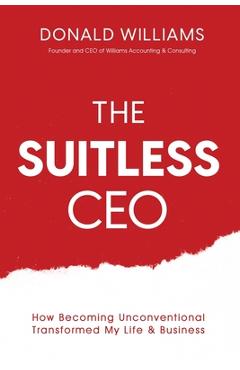 Coperta cărții 'The Suitless CEO: How Becoming Unconventional Transformed My Life & Business - Donald Williams'