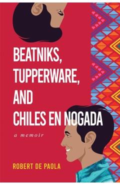 Coperta cărții 'Beatniks, Tupperware, and Chiles en Nogada: A Memoir - Robert De Paola'