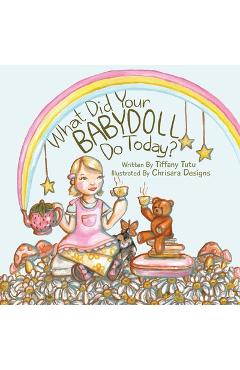 Coperta cărții 'What Did Your Babydoll Do Today? - Tiffany Tutu'