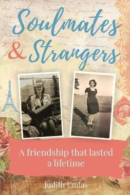 Soulmates & Strangers: A Friendship that Lasted a Lifetime - Judith Umlas