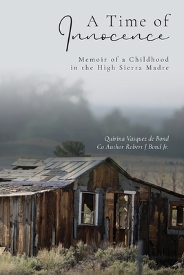 A Time of Innocence: Memoir of a Childhood in the High Sierra Madre - Quirina Vasquez De Bond