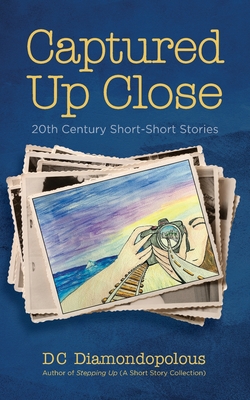 Captured Up Close: 20th Century Short-Short Stories - Dc Diamondopolous