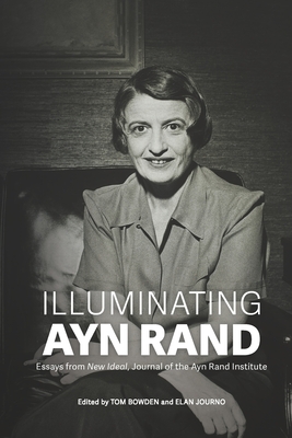 Coperta cărții 'Illuminating Ayn Rand: Essays from New Ideal, Journal of the Ayn Rand Institute - Tom Bowden'
