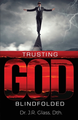 Trusting God Blindfolded - Julius Glass