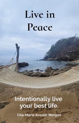 Coperta cărții 'Live in Peace: Intentionally live your best life. - Cha-marie Morgan'