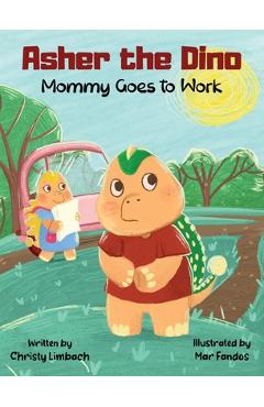 Coperta cărții 'Asher the Dino - Mommy Goes to Work: Mommy Goes to Work - Christy Limbach'