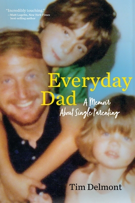 Everyday Dad: A Memoir About Single Parenting - Tim Delmont