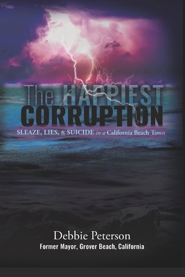 Coperta cărții 'The Happiest Corruption: Sleaze, Lies, & Suicide in a California Beach Town - Debbie Peterson'