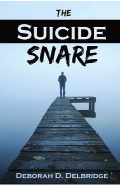 Coperta cărții 'The Suicide Snare - Deborah D. Delbridge'