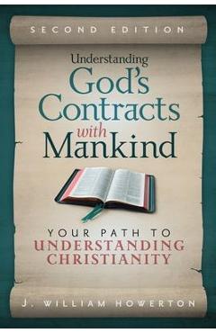 Coperta cărții 'Understanding God's Contracts with Mankind: Your Path to Understanding Christianity - J. William Howerton'