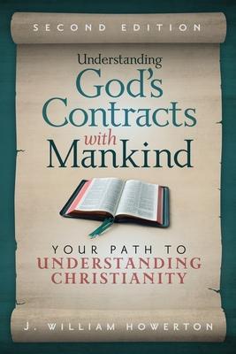 Coperta cărții 'Understanding God's Contracts with Mankind: Your Path to Understanding Christianity - J. William Howerton'