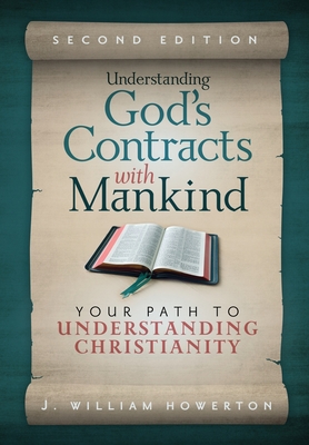 Understanding God's Contracts with Mankind: Your Path to Understanding Christianity - J. William Howerton