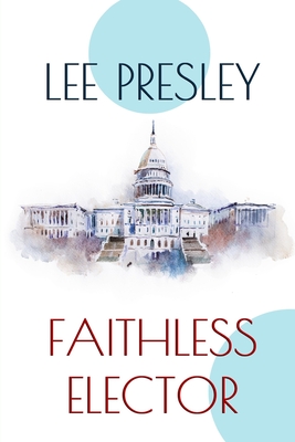 Faithless Elector - Lee Presley