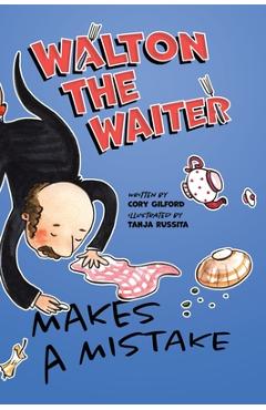Coperta cărții 'Walton the Waiter Makes a Mistake: A funny, rhyming book about showing kindness to others - Cory Gilford'