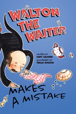Coperta cărții 'Walton the Waiter Makes a Mistake: A funny, rhyming book about showing kindness to others - Cory Gilford'