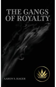 Coperta cărții 'The Gangs of Royalty - Aaron S. Hager'