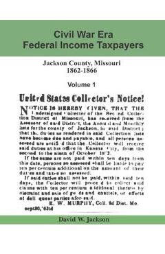 Coperta cărții 'Civil War Era Federal Income Taxpayers, Jackson County, Missouri, 1862-1866: Volume 1 - James A. Tharp'