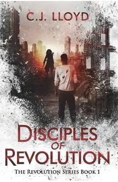 Coperta cărții 'Disciples of Revolution: The Revolution Series Book 1 - C. J. Lloyd'