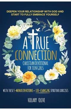 Coperta cărții 'A True Connection - Christian Devotional for Teen Girls: Deepen Your Relationship with God and Start to Fully Embrace'