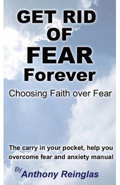 Coperta cărții 'Get Rid of Fear Forever: Faith Over Fear - Anthony Reinglas'