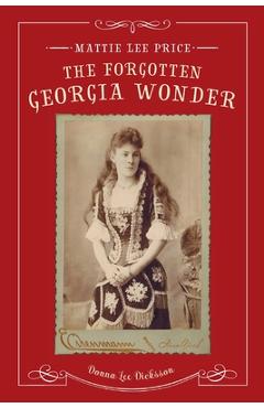 Coperta cărții 'Mattie Lee Price, the Forgotten Georgia Wonder - Donna Lee Dicksson'