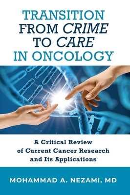 Transition from Crime to Care in Oncology: A Critical Review of Current Cancer Research and Its Applications - Mohammad A. Nezami