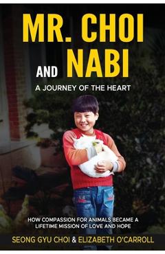 Coperta cărții 'Mr. Choi and Nabi - A Journey of the Heart -English and Korean: How Compassion for Animals Became a Lifetime of Love'