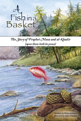 A Fish in a Basket: The Story of Prophet Musa and al-Khaḍir - Muizz Rafique