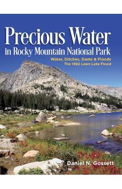 Coperta cărții 'Precious Water in Rocky Mountain National Park. Water, Ditches, Dams and Floods. The 1982 Lawn Lake Flood - Daniel N.'