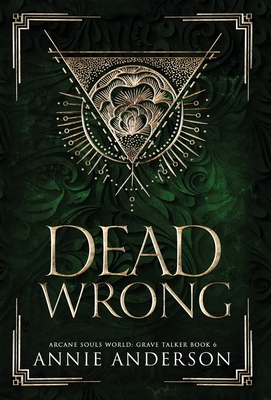 Dead Wrong: Arcane Souls World - Annie Anderson