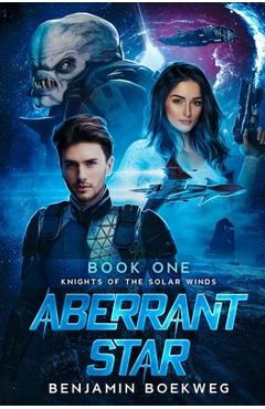 Coperta cărții 'Aberrant Star: Knights of the Solar Winds Book One - Benjamin Boekweg'