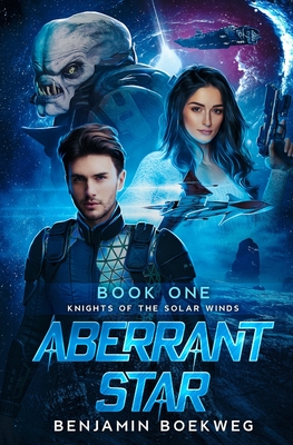 Coperta cărții 'Aberrant Star: Knights of the Solar Winds Book One - Benjamin Boekweg'