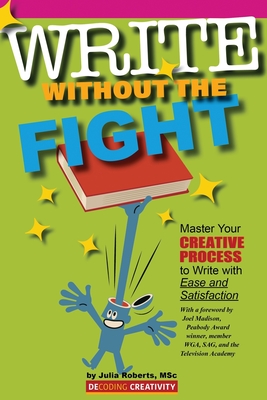 Coperta cărții 'Write Without the Fight: Master Your Creative Process to Write with Ease and Satisfaction - Julia Roberts'