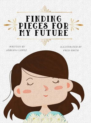 Finding Pieces For My Future - Adriana Lopez