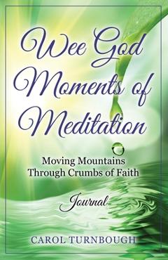 Coperta cărții 'Wee God Moments of Meditation Moving Mountains through Crumbs of Faith Journal - Carol Turnbough'