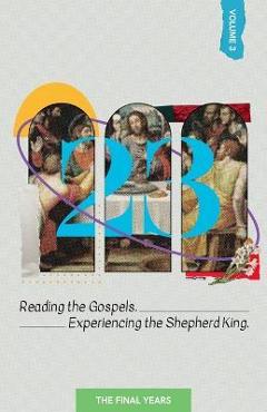 Coperta cărții '23 Volume 3: Reading the Gospels. Experiencing the Shepherd King: The Final Years - Bob E. Neal'