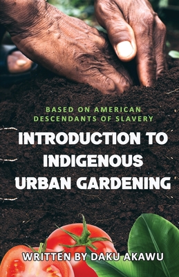 Introduction to Indigenous Urban Gardening - Daku Akawu