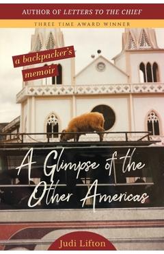 Coperta cărții 'A Glimpse of the Other Americas: A Backpacker's Memoir - Judi Lifton'