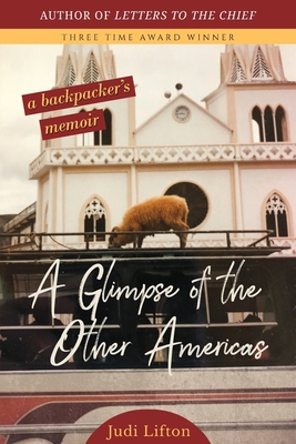 Coperta cărții 'A Glimpse of the Other Americas: A Backpacker's Memoir - Judi Lifton'