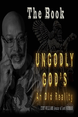 Ungodly Gods: An Old Reality: - Norman Curtis Williams