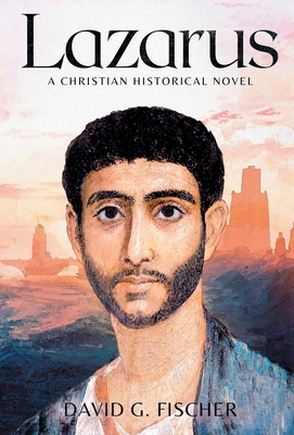 Lazarus: A Christian Historical Novel - David G. Fischer