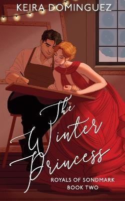 The Winter Princess: (Royals of Sondmark, Book 2) - Keira Dominguez