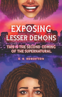 Exposing Lesser Demons: This is the second coming of the supernatural. - K. N. Robertson