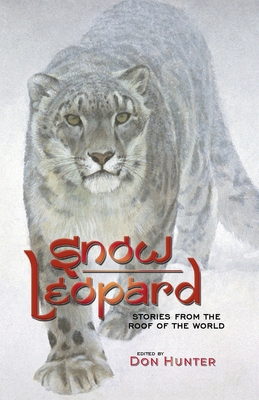 Snow Leopard: Stories from the Roof of the World - Don Hunter
