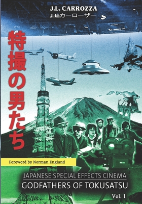 Japanese Special Effects Cinema: Godfathers of Tokusatsu: Vol. 1 - Norman England
