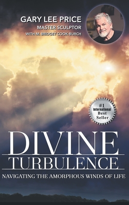 Divine Turbulence: Navigating the Amorphous Winds of Life - Gary Lee Price