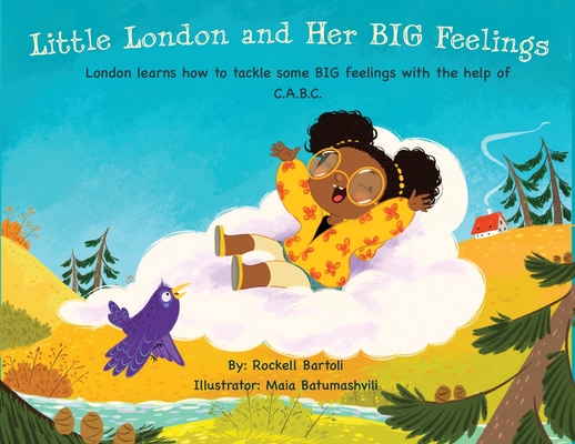 Little London and Her BIG Feelings: London learns how to tackle some BIG feelings with the help of C.A.B.C. - Rockell Bartoli