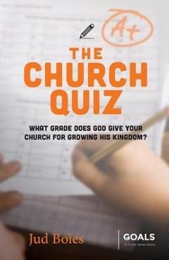 Coperta cărții 'The Church Quiz: What Grade Does God Give Your Church for Growing His Kingdom? - Jud Boies'
