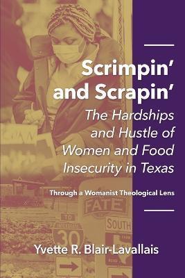 Scrimpin' and Scrapin': The Hardships and Hustle of Women and Food Insecurity in Texas - Yvette R. Blair-lavallais