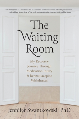 The Waiting Room: My Recovery Journey from Medication Injury & Benzodiazepine Withdrawal - Jennifer Swantkowski